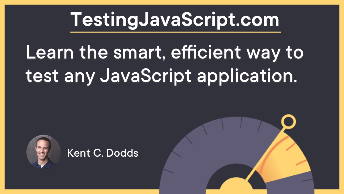 TestingJavaScript.com Learn the smart, efficient way to test any JavaScript application.